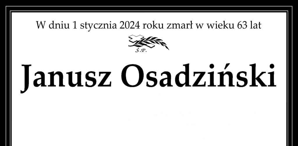 W dniu 1 stycznia 2024 zmarł w wieku 63 lat Janusz Osadziński. 